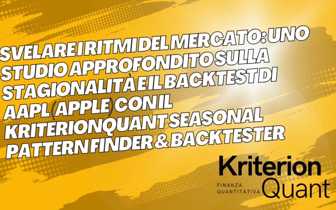 Svelare i Ritmi del Mercato: Uno Studio Approfondito sulla Stagionalità e il Backtest di (AAPL) Apple con il KriterionQuant Seasonal Pattern Finder & Backtester