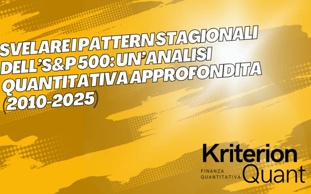 Svelare i Pattern Stagionali dell'(S&P 500): Un’Analisi Quantitativa Approfondita 2010-2025