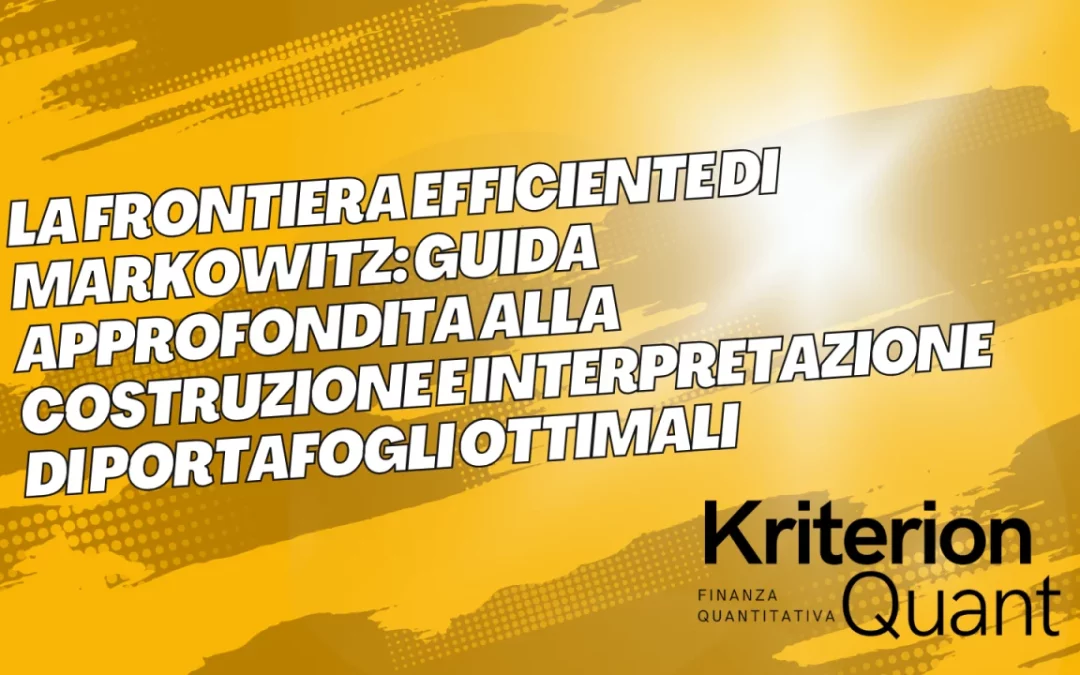 La Frontiera Efficiente di (Markowitz): Guida Approfondita alla Costruzione e Interpretazione di Portafogli Ottimali