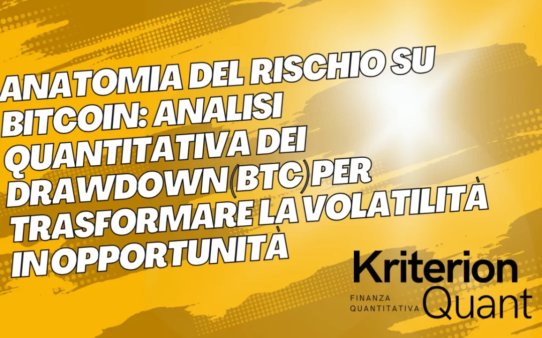 Anatomia del Rischio su Bitcoin: Analisi Quantitativa dei Drawdown (BTC-USD) per Trasformare la Volatilità in Opportunità