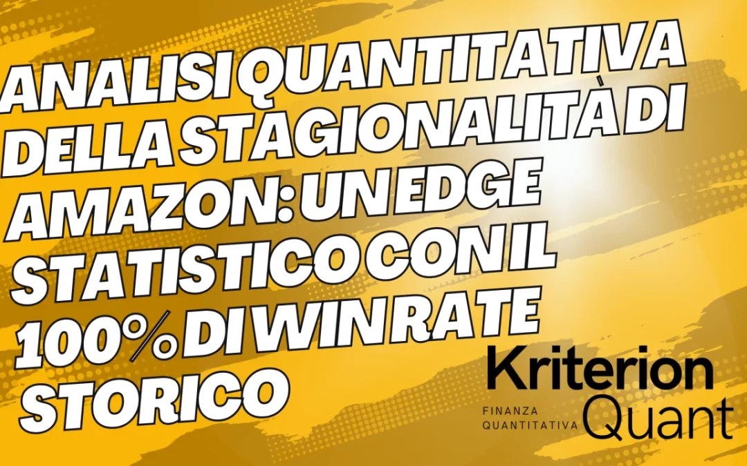 Analisi Quantitativa della Stagionalità di Amazon (AMZN): Un Edge Statistico con il 100% di Win Rate Storico