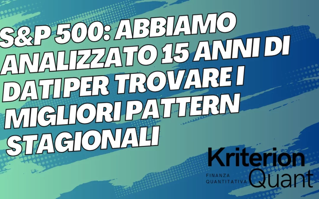 S&P 500: Abbiamo Analizzato 15 Anni di Dati per Trovare i Migliori Pattern Stagionali (Video Podcast)