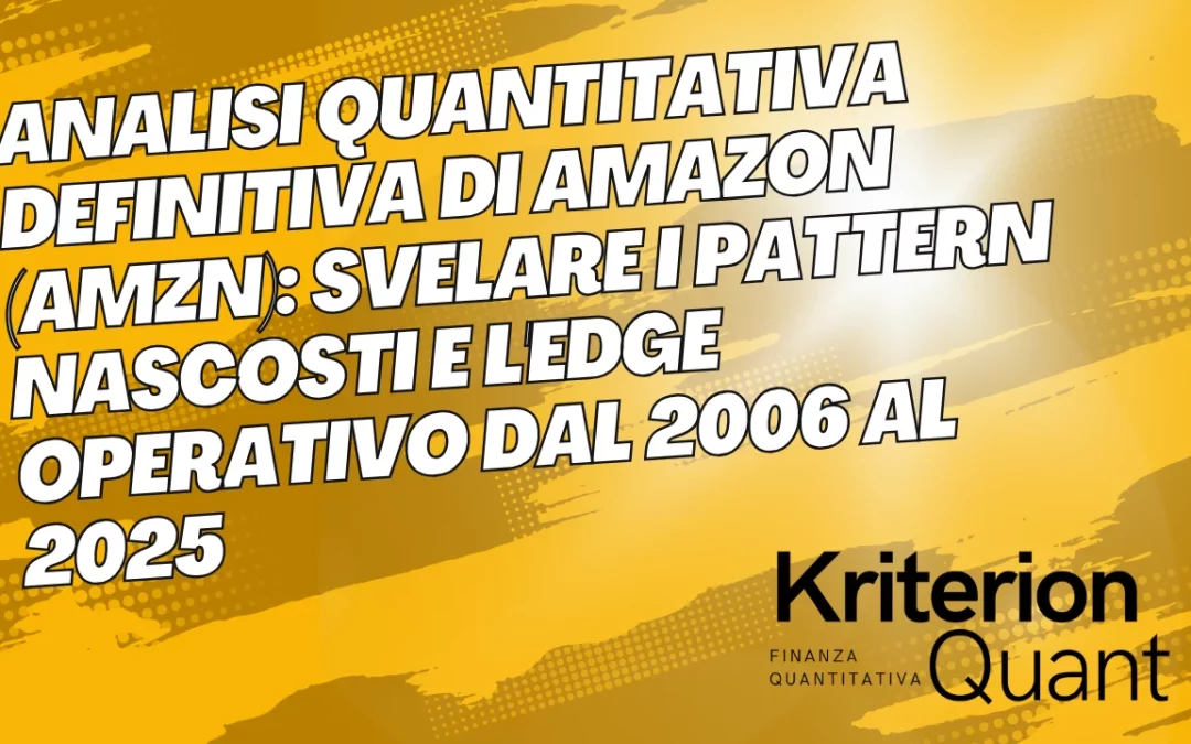 Analisi Quantitativa Definitiva di Amazon (AMZN): Svelare i Pattern Nascosti e l’Edge Operativo dal 2006 al 2025