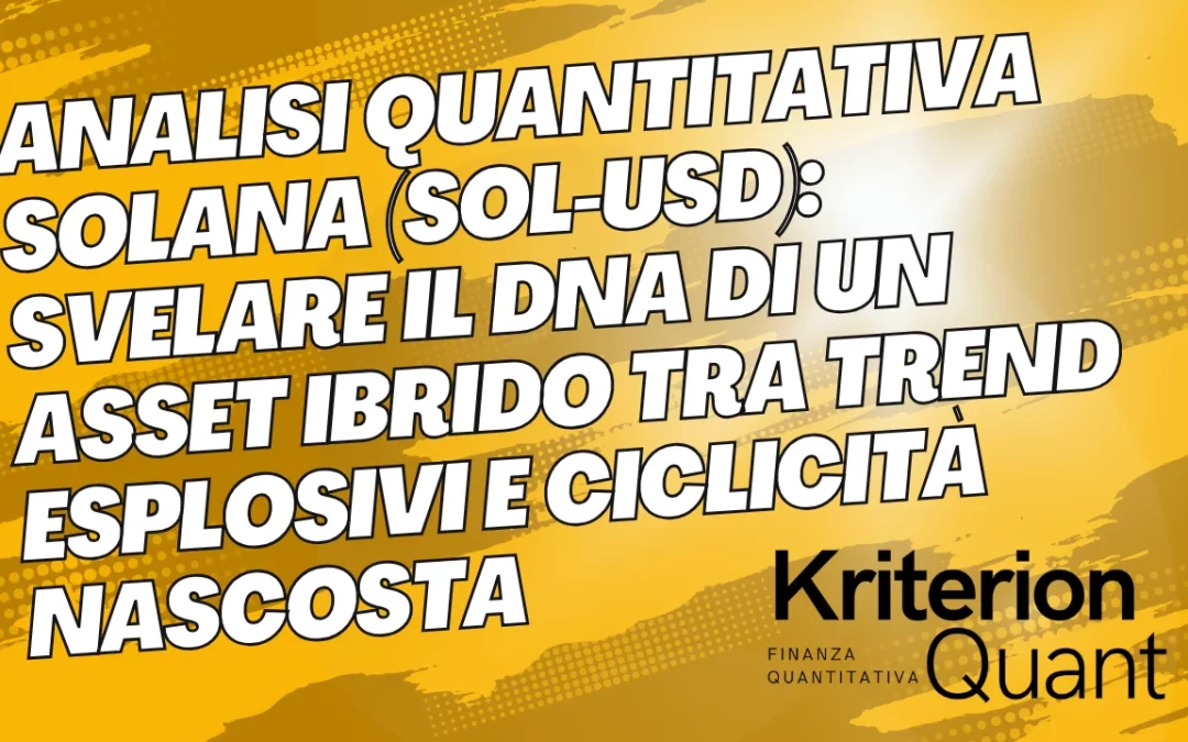 Analisi Quantitativa Solana (SOL-USD): Svelare il DNA di un Asset Ibrido tra Trend Esplosivi e Ciclicità Nascosta