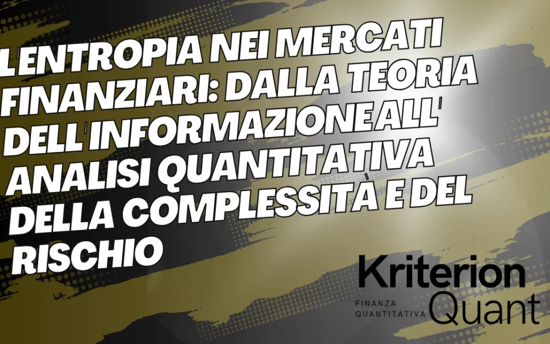 L’Entropia nei Mercati Finanziari: Dalla Teoria dell’Informazione all’Analisi Quantitativa della Complessità e del Rischio (Approfondimento Didattico)