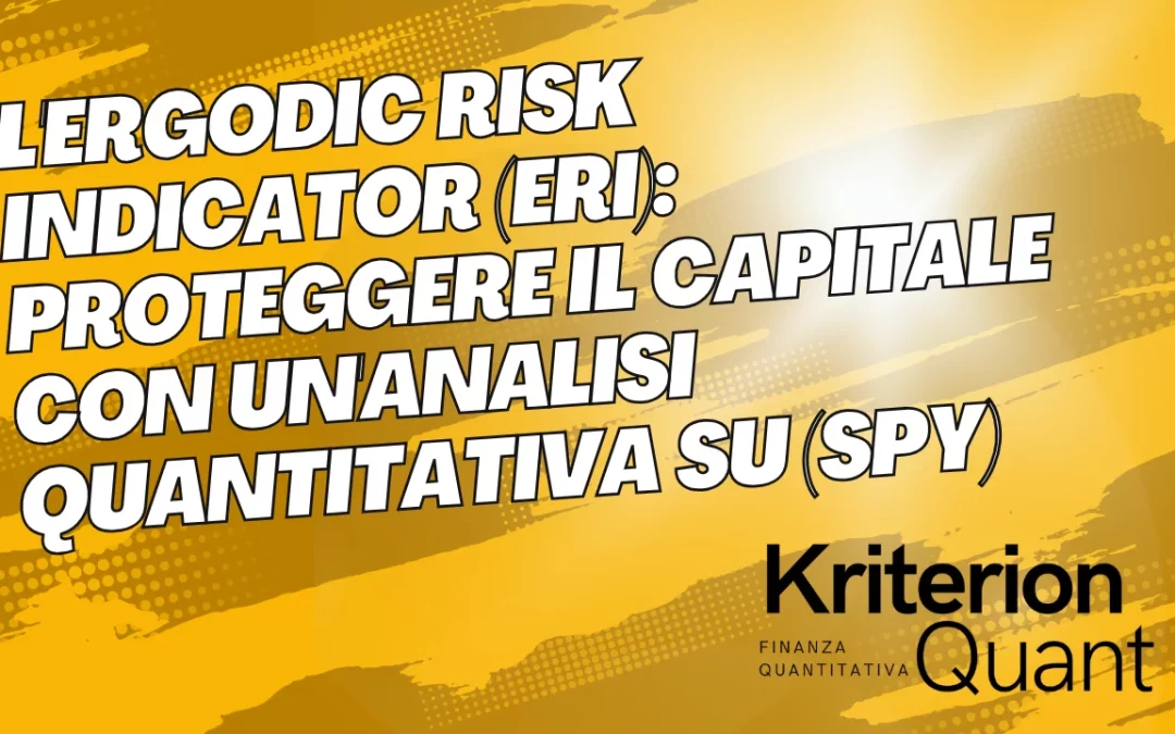 L’Ergodic Risk Indicator -ERI-: Proteggere il Capitale con un’Analisi Quantitativa su (SPY)