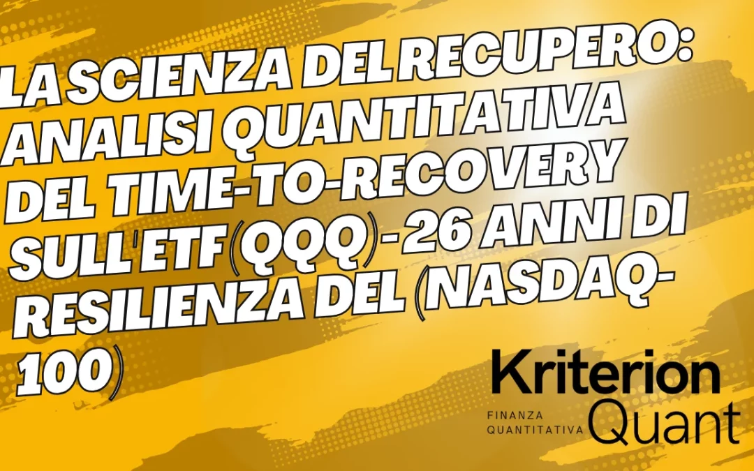 La Scienza del Recupero: Analisi Quantitativa del Time-to-Recovery sull’ETF (QQQ) – 26 Anni di Resilienza del Nasdaq-100