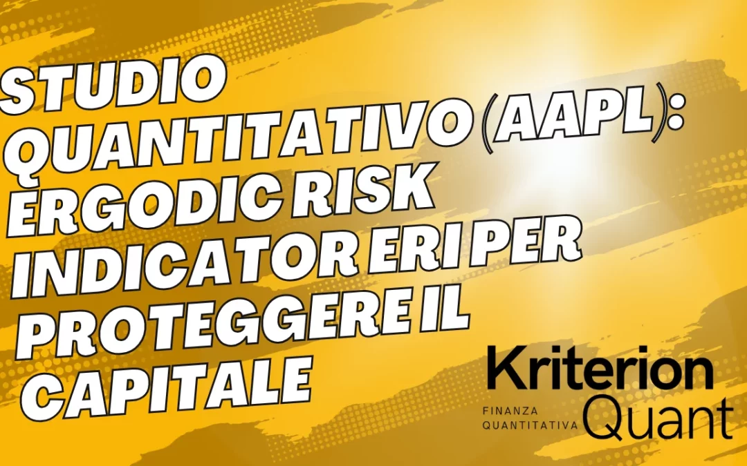 Studio Quantitativo (AAPL): Ergodic Risk Indicator ERI per Proteggere il Capitale