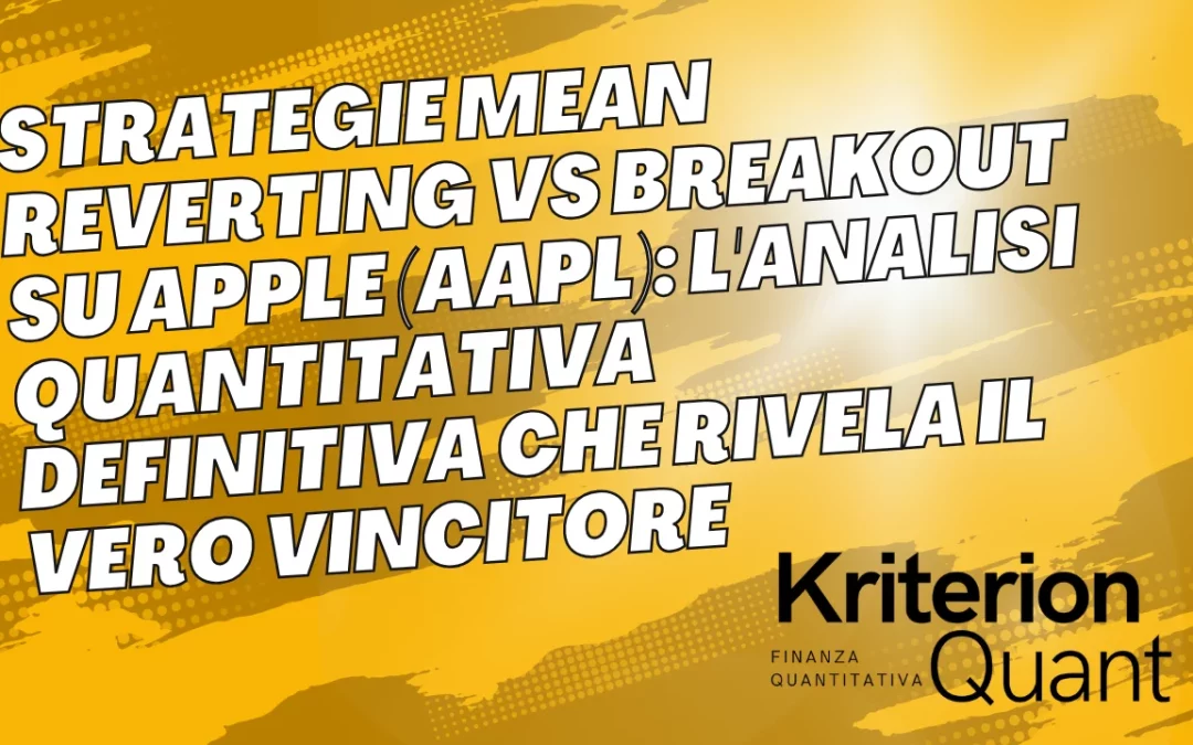 Strategie Mean Reverting vs Breakout su Apple (AAPL): L’Analisi Quantitativa Definitiva che Rivela il Vero Vincitore