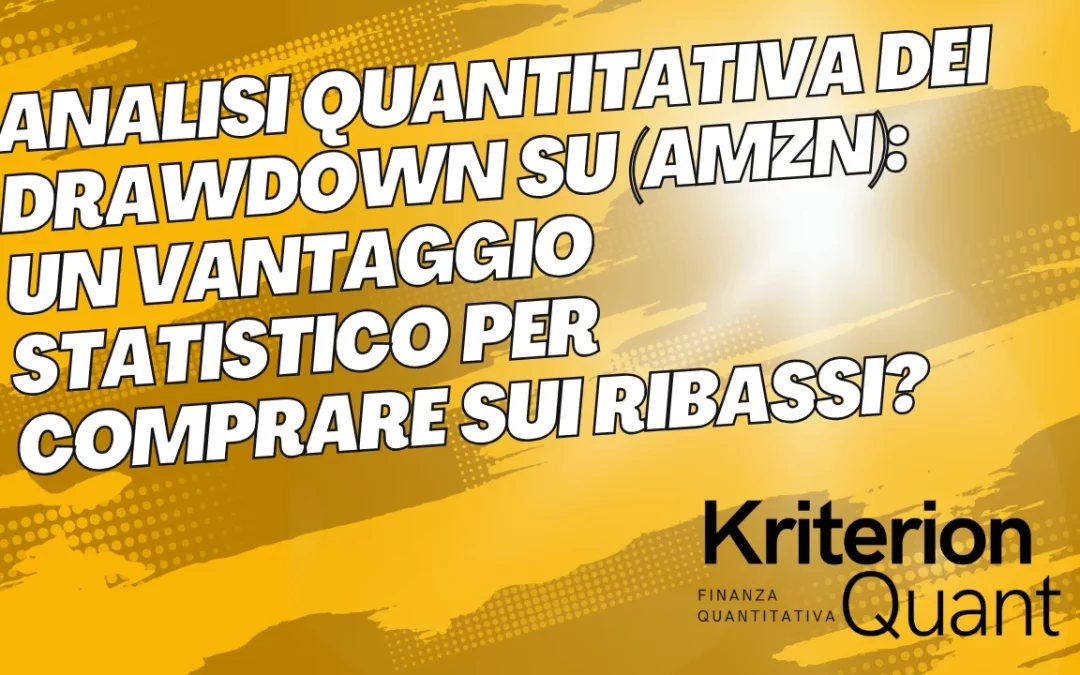 Analisi Quantitativa dei Drawdown su (AMZN): Un Vantaggio Statistico per Comprare sui Ribassi?