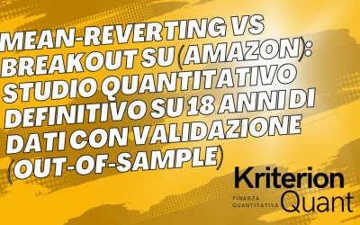 Mean-Reverting vs Breakout su Amazon (AMZN): Studio Quantitativo Definitivo su 18 Anni di Dati con Validazione [Out-of-Sample]