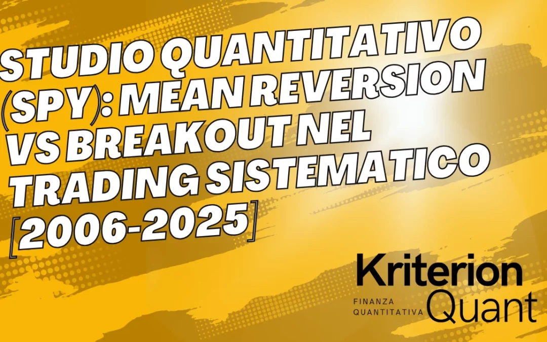 Studio Quantitativo (SPY): Mean Reversion vs Breakout nel Trading Sistematico [2006-2025]