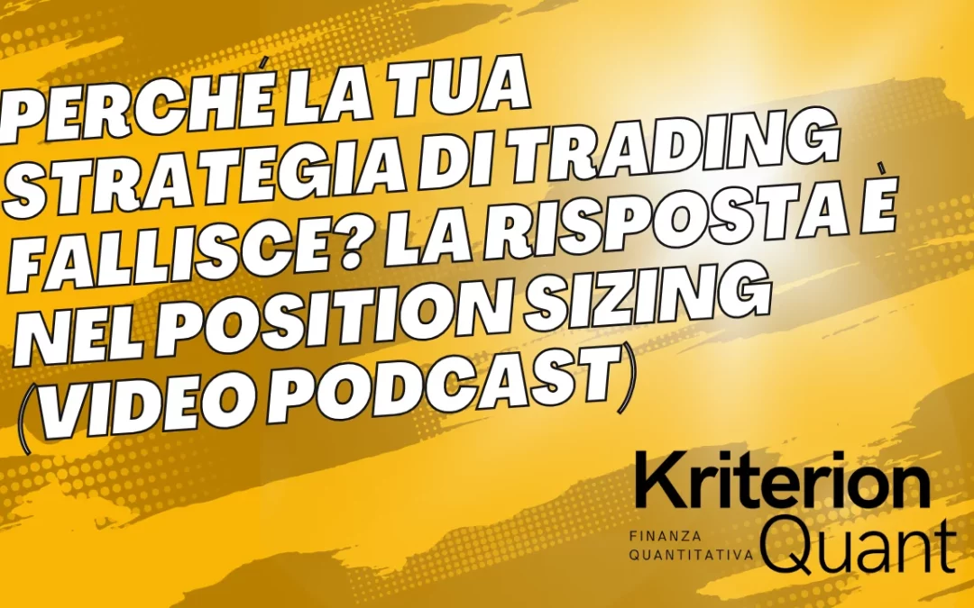 Perché la Tua Strategia di Trading Fallisce? La Risposta è nel Position Sizing (Video Podcast)