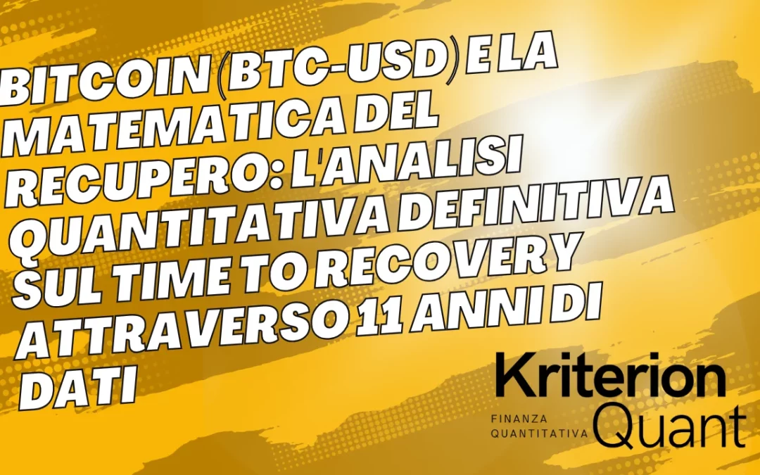 Bitcoin (BTC-USD) e la Matematica del Recupero: L’Analisi Quantitativa Definitiva sul Time to Recovery attraverso 11 Anni di Dati