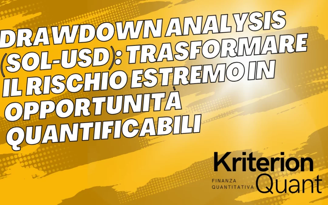 Drawdown Analysis (SOL-USD): Trasformare il Rischio Estremo in Opportunità Quantificabili