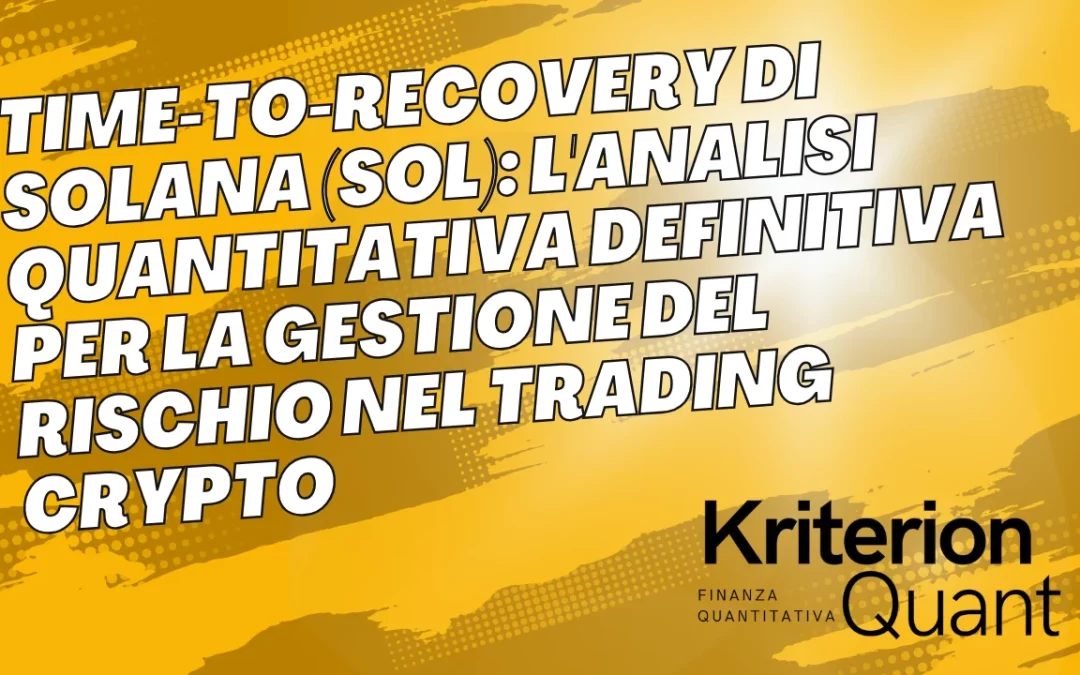 Time-to-Recovery di Solana (SOL-USD): L’Analisi Quantitativa Definitiva per la Gestione del Rischio nel Trading Crypto