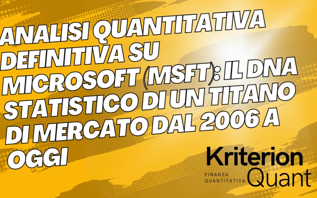 Analisi Quantitativa Definitiva su Microsoft (MSFT): Il DNA Statistico di un Titano di Mercato dal 2006 a Oggi