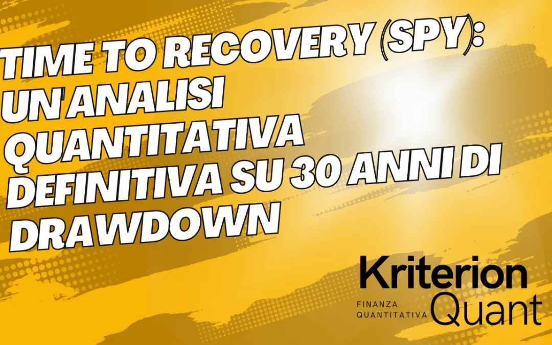 Time to Recovery (SPY): Un’Analisi Quantitativa Definitiva su 30 Anni di Drawdown