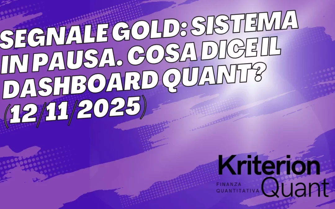 Segnale Gold: Sistema in Pausa. Cosa Dice il Dashboard Quant? (12/11/2025)