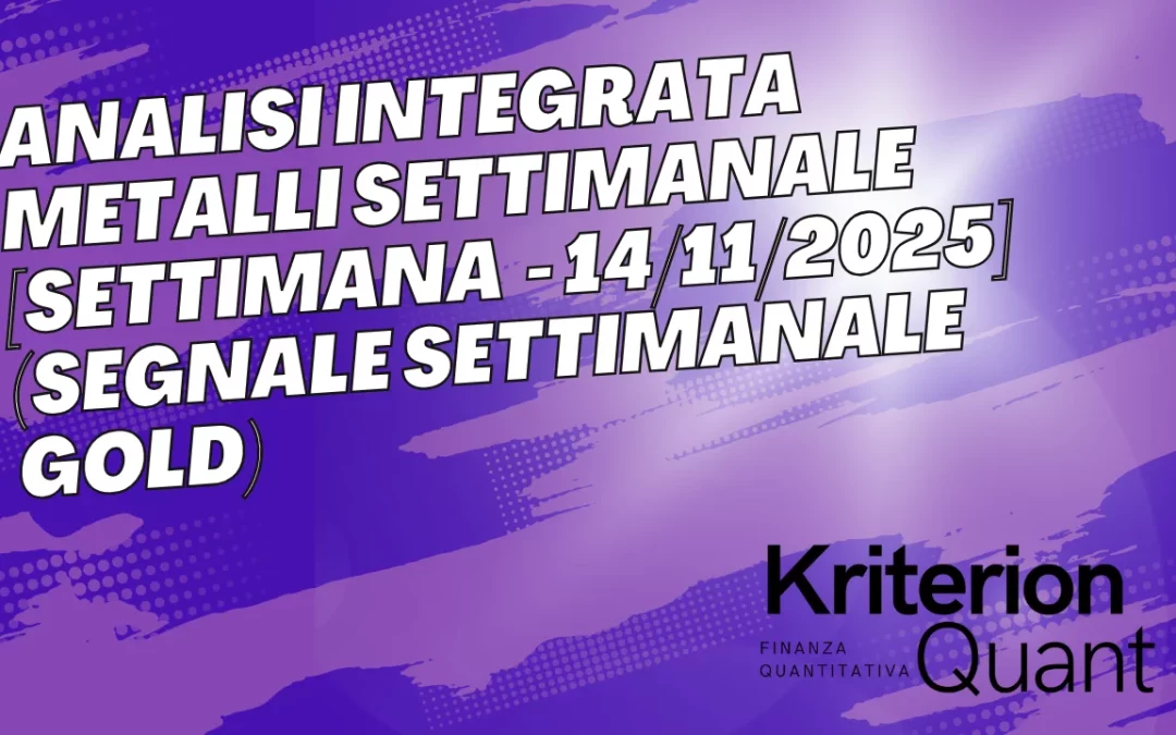 Analisi Integrata Metalli Settimanale [Settimana  &ndash; 14/11/2025] (Segnale Settimanale GOLD)