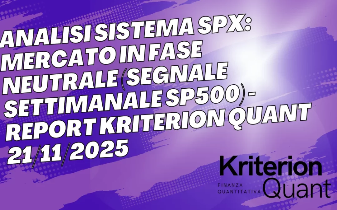 Analisi Sistema SPX: Mercato in Fase Neutrale (Segnale Settimanale SP500) &ndash; Report Kriterion Quant 21/11/2025