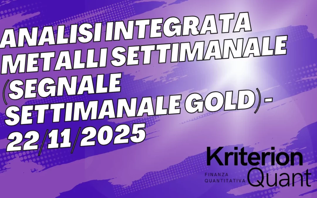 Analisi Integrata Metalli Settimanale (Segnale Settimanale GOLD) &ndash; 22/11/2025
